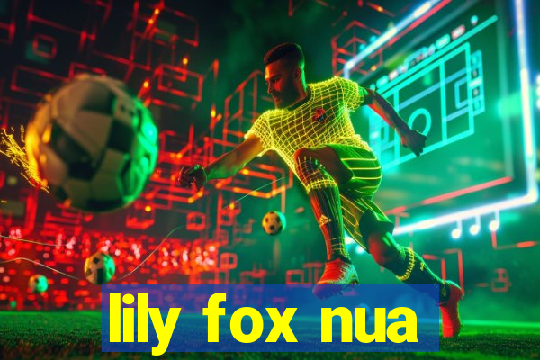 lily fox nua